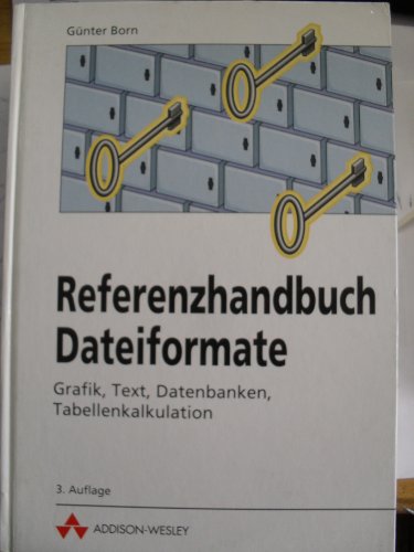 Referenzhandbuch Dateiformate. Grafik, Text, Datenbanken, Tabellenkalkulation
