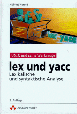 Beispielbild fr lex und yacc - Linux-Unix und seine Werkzeuge: Lexikalische und syntaktische Analyse (Open Source Library) zum Verkauf von medimops