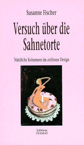 Stock image for Versuch ber die Sahnetorte. Ntzliche Kolumnen im zeitlosen Design for sale by medimops