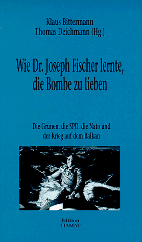 Beispielbild fr Wie Dr. Joseph Fischer lernte, die Bombe zu lieben. Die SPD, die Grnen, die Nato und der Krieg auf dem Balkan zum Verkauf von medimops