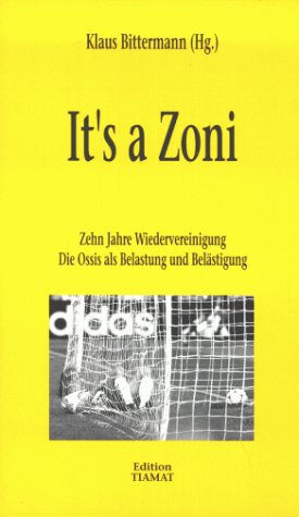 Imagen de archivo de Its a Zoni: Zehn Jahre Wiedervereinigung : die Ossis als Belastung und Belastigung (Critica diabolis) (German Edition) a la venta por mountain