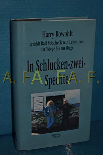 9783893200535: In Schlucken zwei Spechte: Harry Rowohlt erzhlt Ralf Sotscheck sein Leben von der Wiege bis zur Biege