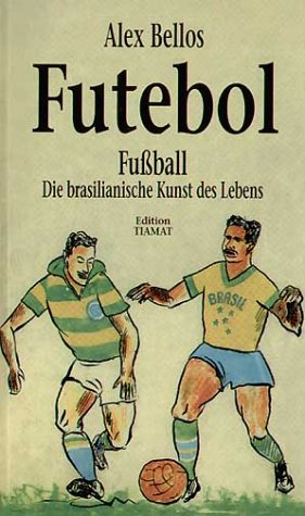 9783893200771: Futebol. Fussball, die brasilianische Kunst des Lebens