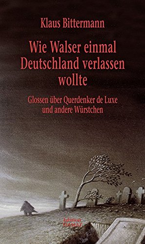 9783893200832: Wie Walser einmal Deutschland verlassen wollte: Glossen ber Querdenker de Luxe und andere Wrstchen