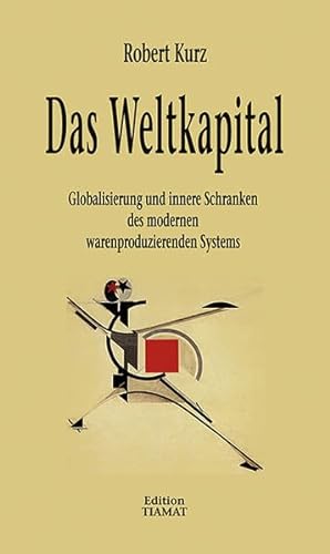 Stock image for Das Weltkapital: Globalisierung und innere Schranken des modernen warenproduzierenden Systems for sale by medimops