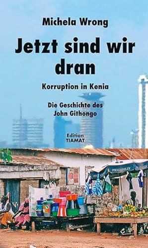 Imagen de archivo de Jetzt sind wir dran: Korruption in Kenia. Die Geschichte des John Githongo a la venta por medimops