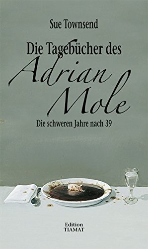Die Tagebücher des Adrian Mole, Die schweren Jahre nach 39, Aus dem Englischen von Astrid Finke, - Townsend, Sue