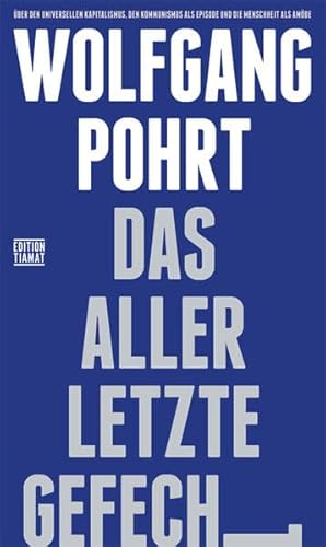 Das allerletzte Gefecht: Über den universellen Kapitalismus, den Kommunismus als Episode und die Menschheit als Amöbe Über den universellen Kapitalismus, den Kommunismus als Episode und die Menschheit als Amöbe - Wolfgang Pohrt, Wolfgang