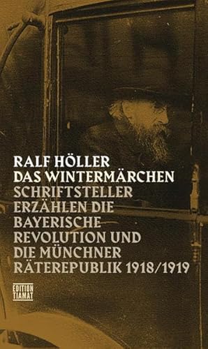 Beispielbild fr Das Wintermrchen. Schriftsteller erzhlen die Bayerische Revolution und die Mnchner Rterepublik 1918/1919 zum Verkauf von Wolfs Antiquariat