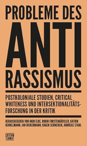 9783893202966: Probleme des Antirassismus: Postkoloniale Studien, Critical Whiteness und Intersektionalittsforschung in der Kritik: 312