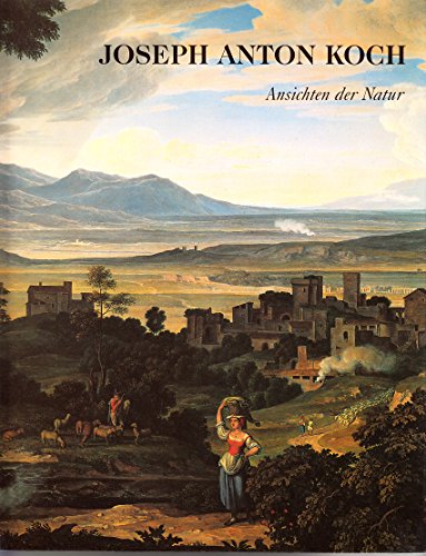Beispielbild fr Joseph Anton Koch. 1768 - 1839 ; Ansichten der Natur. Ausstellung Staatsgalerie Stuttgart 1989. zum Verkauf von Bojara & Bojara-Kellinghaus OHG