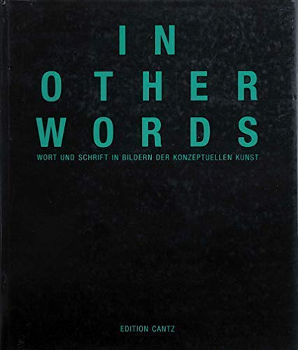 In Other Words. Wort und Schrift in Bildern der konzeptuellen Kunst. Ausstellungskatalog. - Holzer, Jenny; Dwyer, Nancy; Haacke, Hans; Kawara; Holz, Hans Heinz; Weiner lawrence, u.a.