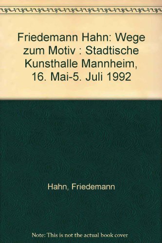 Friedemann Hahn: Wege zum Motiv : StaÌˆdtische Kunsthalle Mannheim, 16. Mai-5. Juli 1992 (German Edition) (9783893224579) by Hahn, Friedemann