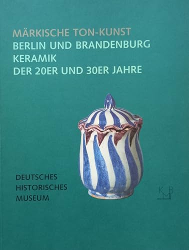 Beispielbild fr MARKISCHE TON-KUNST Berlin und Brandenbyrg Keramik der 20er und 30er Jahre zum Verkauf von Don Kelly Books