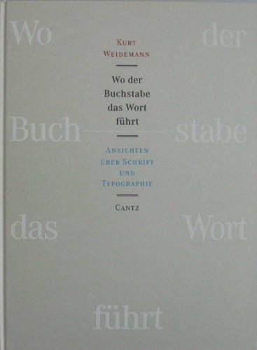 Wo der Buchstabe das Wort führt. Ansichten über Schrift und Typographie. - Weidemann, Prof. Kurt