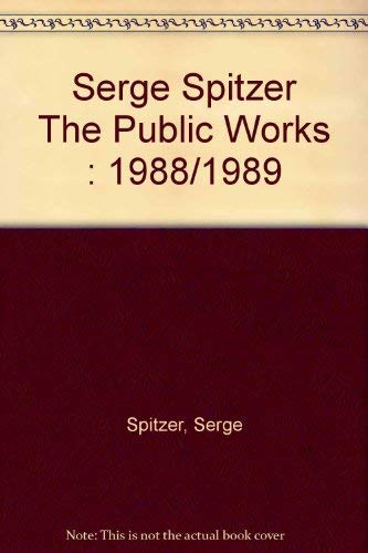 Serge Spitzer The Public Works : 1988/1989 - Spitzer, Serge