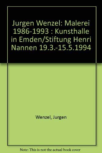 JuÌˆrgen Wenzel: Malerei 1986-1993 : Kunsthalle in Emden/Stiftung Henri Nannen 19.3.-15.5.1994 (German Edition) (9783893226221) by Wenzel, JuÌˆrgen