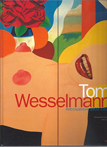 Tom Wesselmann: 1959-1993 [Ausstellung: 9.4.1994 - 29.5.1994, Kunsthalle Tübingen / . / September / November 1996, Musée d`Art Moderne, Nizza]. - - Buchsteiner, Thomas und Otto Letze