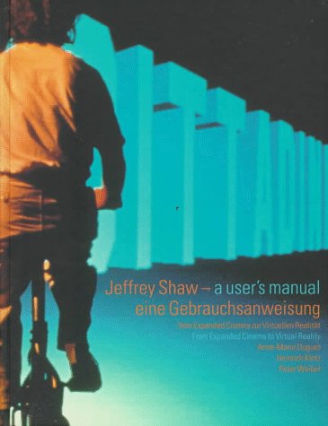 9783893228829: Jeffrey shaw a user's manual: A User's Manual from Expanded Cinema to Virtual Reality