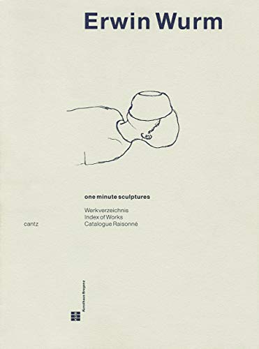 9783893229772: Erwin wurm catalogue raisonne 1988-1998: one minute sculptures 1988-1998 = Werkverzeichnis = index of works = catalogue raisonn