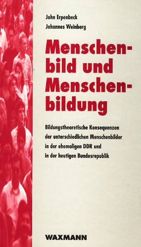 Imagen de archivo de Menschenbild und Menschenbildung: Bildungstheoretische Konsequenzen der unterschiedlichen Menschenbilder in der ehemaligen DDR und in der heutigen Bundesrepublik a la venta por medimops