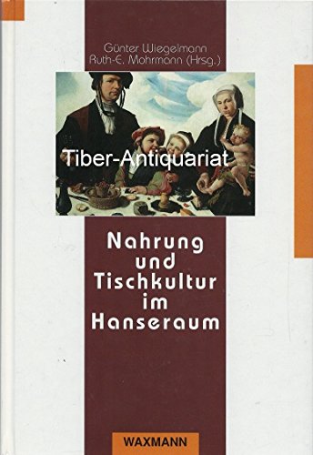 Nahrung und Tischkultur im Hanseraum. Symposium vom 7. bis 9. März 1994 in Münster. - Wiegelmann, Günter