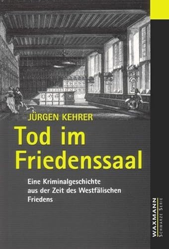Tod im Friedenssaal - Eine Kriminalgeschichte aus der Zeit des Westfälischen Friedens; 2.Aufl.