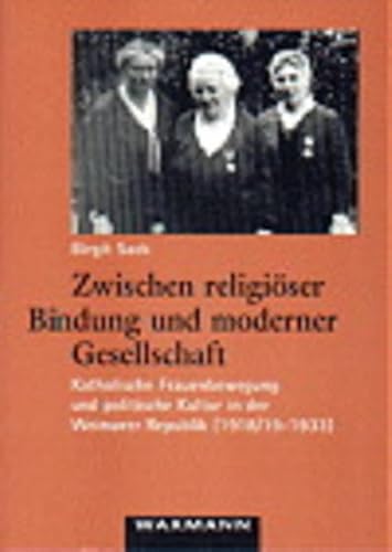 Zwischen religiöser Bindung und moderner Gesellschaft. Katholische Frauenbewegung und politische Kultur in der Weimarer Republik (1918/19 - 1933). (Internationale Hochschulschriften, 266). - Sack, Birgit