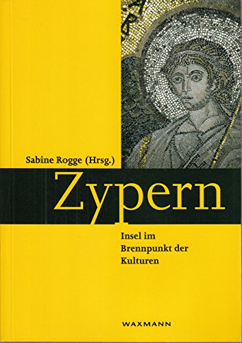 Zypern. Insel im Brennpunkt der Kulturen. - Rogge, Sabine (Hrsg.)