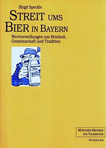 Streit ums Bier in Bayern: Wertvorstellungen um Reinheit, Gemeinschaft und Tradition (Münchner Beiträge zur Volkskunde) - Speckle Birgit