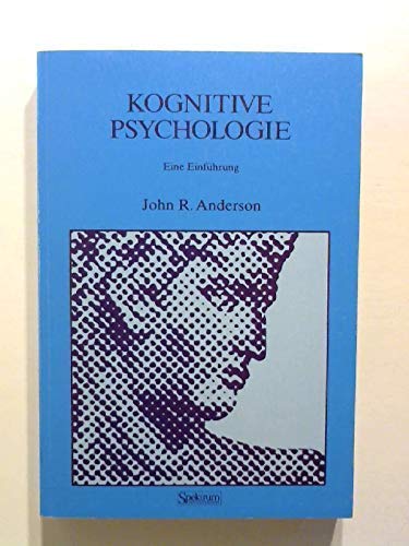 Kognitive Psychologie : eine Einführung. John R. Anderson. Aus dem Amerikan. übers. von Joachim Grabowski-Gellert . Dt. Übers. hrsg. von Angelika Albert - Anderson, John R. (Verfasser)