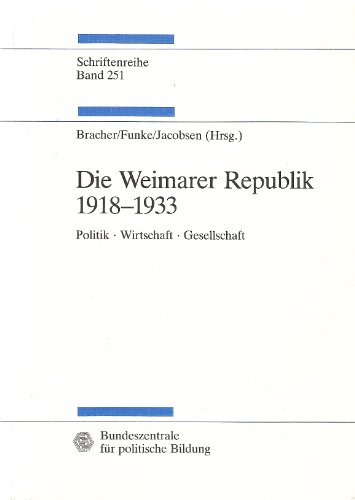 Die Weimarer Republik 1918 - 1933. Politik - Wirtschaft - Gesellschaft. Schriftenreihe, Studien zur Geschichte und Politik, Band 251. Mit 5 Tabellen und 1 Karte, statistischen Übersichten und Schaubildern im Anhang. - Bracher (Hrsg.), Karl Dietrich, Manfred Funke (Hrsg.) und Hans-Adolf Jacobsen (Hrsg.)