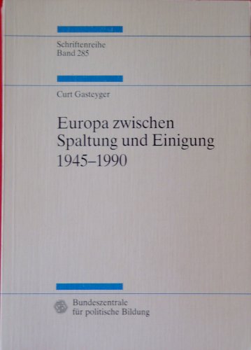 Beispielbild fr Europa zwischen Spaltung und Einigung 1945 - 1990 : eine Darstellung und Dokumentation ber das Europa der Nachkriegszeit. zum Verkauf von Antiquariat + Buchhandlung Bcher-Quell
