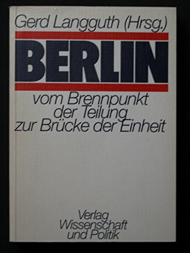 Imagen de archivo de Berlin: Vom Brennpunkt der Teilung zur Brcke der Einheit. a la venta por Versandantiquariat Felix Mcke