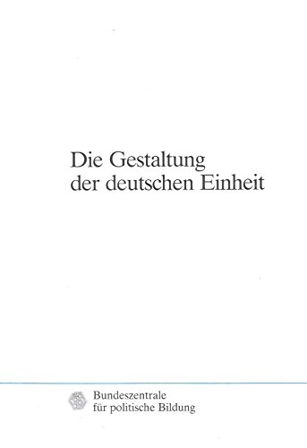 Imagen de archivo de Die Gestaltung der deutschen Einheit: Geschichte, Politik, Gesellschaft (Schriftenreihe / Bundeszentrale für politische Bildung) a la venta por WorldofBooks