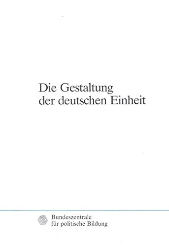 Stock image for Die Gestaltung der deutschen Einheit: Geschichte, Politik, Gesellschaft (Schriftenreihe / Bundeszentrale für politische Bildung) for sale by WorldofBooks