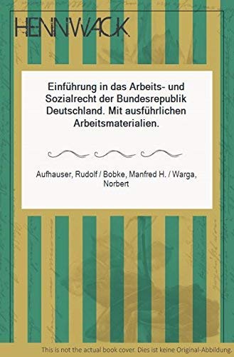 Einführung in das Arbeits- und Sozialrecht der Bundesrepublik Deutschland : mit ausführlichen Arbeitsmaterialien. Bundeszentrale für Politische Bildung - Aufhauser, Rudolf, Manfred H. Bobke und Norbert Warga