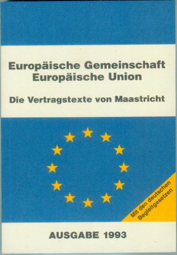 Beispielbild fr Europische Union, Europische Gemeinschaft. Die Vertragstexte von Maastricht. Mit den deutschen Begleitgesetzen. Ausgabe 1993 zum Verkauf von Bernhard Kiewel Rare Books