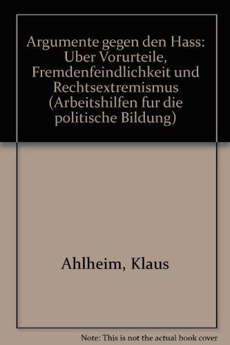 Beispielbild fr Argumente gegen den Hass. ber Vorurteile, Fremdenfeindlichkeit und Rechtsextremismus. Band I: Bausteine fr Lehrende in der politischen Bildung. Band II: Textsammlung Arbeitshilfen fr die politische Bildung Bundeszentrale. zum Verkauf von Oberle