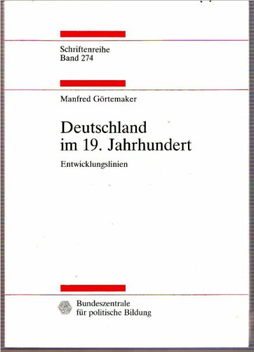 Deutschland im 19. Jahrhundert : Entwicklungslinien. Schriftenreihe ; Bd. 274 - Görtemaker, Manfred