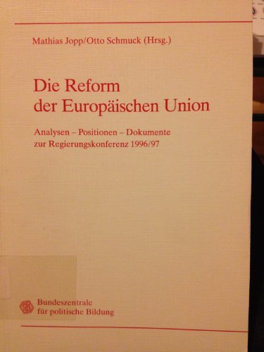 Die Reform Der Europaischen Union; Analysen-Positionen-Dokumente zue Regierungskonferenz 1996/97 (--Bonn, Germany--) (9783893312610) by Mathias Jopp