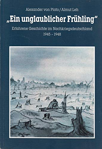 Beispielbild fr " Ein unglaublicher Frhling " Erfahrene Geschichte im Nachkriegsdeutschland 1945-1948 zum Verkauf von Bernhard Kiewel Rare Books