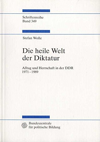 9783893313495: Die heile Welt der Diktatur. Alltag und Herrschaft in der DDR 1971-1989. ( Schriftenreihe Band 349 ). (Livre en allemand)
