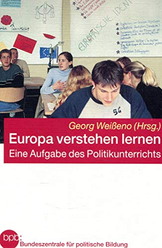 Weisseno, Georg Europa verstehen lernen: eine Aufgabe des Politikunterrichts [Perfect Paperback] Bundeszentrale fÃ¼r Politische Bildung, - Georg Weisseno