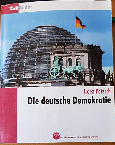 Beispielbild fr Die deutsche Demokratie / Horst Ptzsch. Bpb, Bundeszentrale fr Politische Bildung / Zeitbilder ; Bd. 1 zum Verkauf von medimops