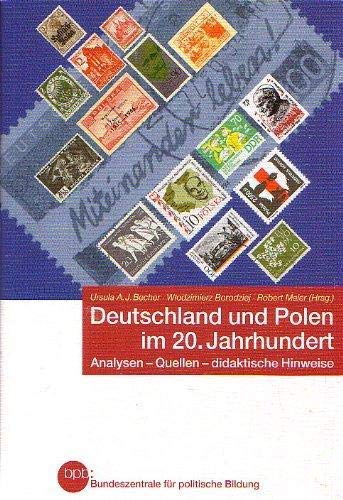 Stock image for Deutschland und Polen im zwanzigsten Jahrhundert : Analysen - Quellen - didaktische Hinweise. for sale by Versandantiquariat Felix Mcke
