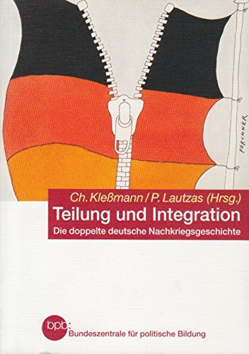 9783893315994: Teilung und Integration. Die doppelte deutsche Nachkriegsgeschichte als wissenschaftliches und didaktisches Problem