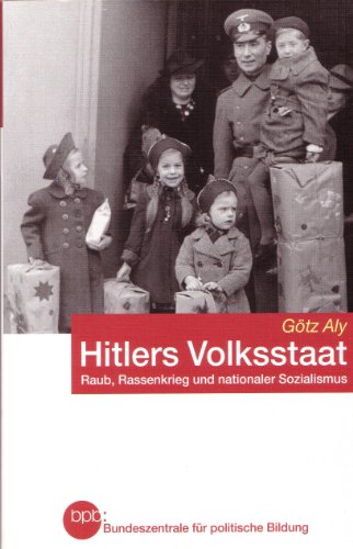Hitlers Volksstaat Raub, Rassenkrieg und nationaler Sozialismus - Götz Aly