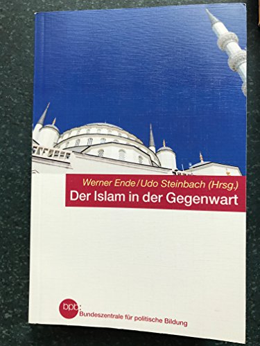 Der Islam in der Gegenwart Bpb, Bundeszentrale für Politische Bildung. Werner Ende/Udo Steinbach (Hrsg.). Unter red. Mitarb. von Renate Laut - Ende, Werner