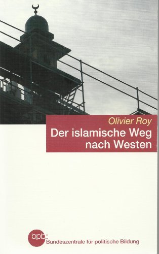 Beispielbild fr Der islamische Weg nach Westen [Taschenbuch] by Olivier Roy zum Verkauf von WorldofBooks